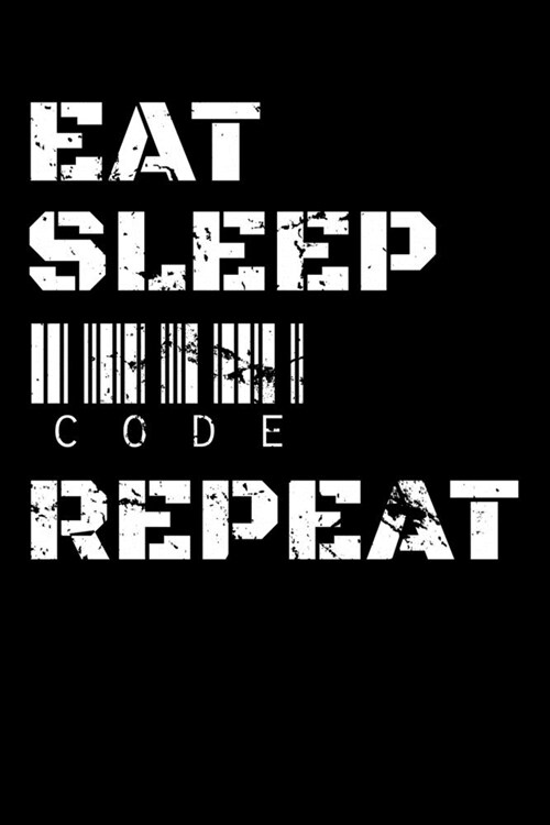 Eat Sleep Code Repeat: Workout Log Book And Bodybuilding Fitness Journal To Track Weighlifting Sessions For Programmers, Computer Lovers And (Paperback)