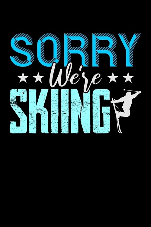 Sorry Were Skiing: Workout Log Book And Bodybuilding Fitness Journal To Track Weighlifting Sessions For Skiing Lovers, Winter Ski Enthusi (Paperback)