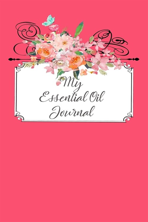 My Essential Oil Journal: Essential Oils Recipe Book with Recipes (Paperback)