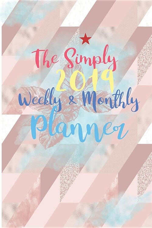 The Simply 2019 Weekly & Monthly Planner: Monthly Schedule Organizer - Months Calendar, Appointment Notebook, Monthly ...2019 Calendar Planner (Paperback)