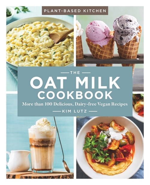 The Oat Milk Cookbook: More Than 100 Delicious, Dairy-Free Vegan Recipesvolume 1 (Paperback)
