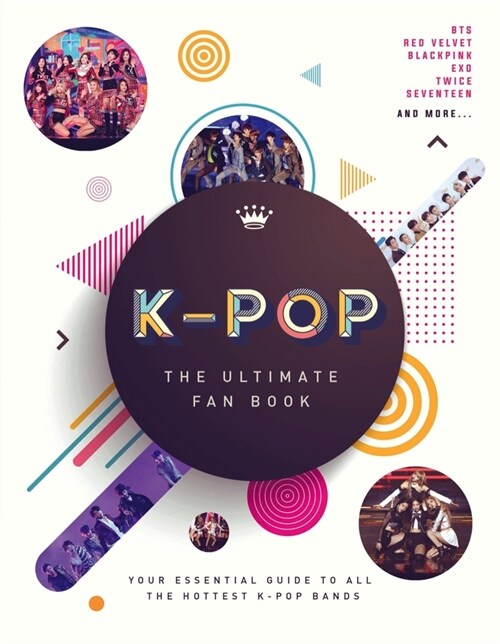 K-Pop: The Ultimate Fan Book: Your Essential Guide to All the Hottest K-Pop Bands (Hardcover)