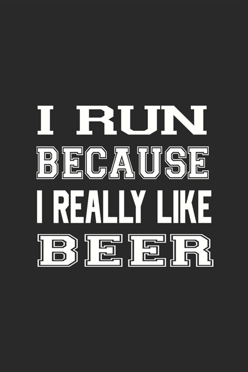 I Run Because I Really Like Beer: My Prayer Journal, Diary Or Notebook For Wine Lover. 110 Story Paper Pages. 6 in x 9 in Cover. (Paperback)