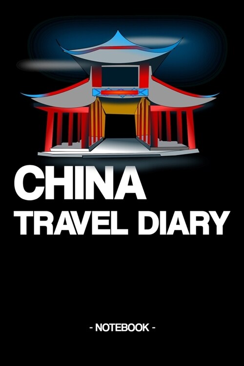 China Travel Diary: Notebook - diary - travel - China - countrys - adventures - culture - gift idea - gift - lined - 6 x 9 inch (Paperback)