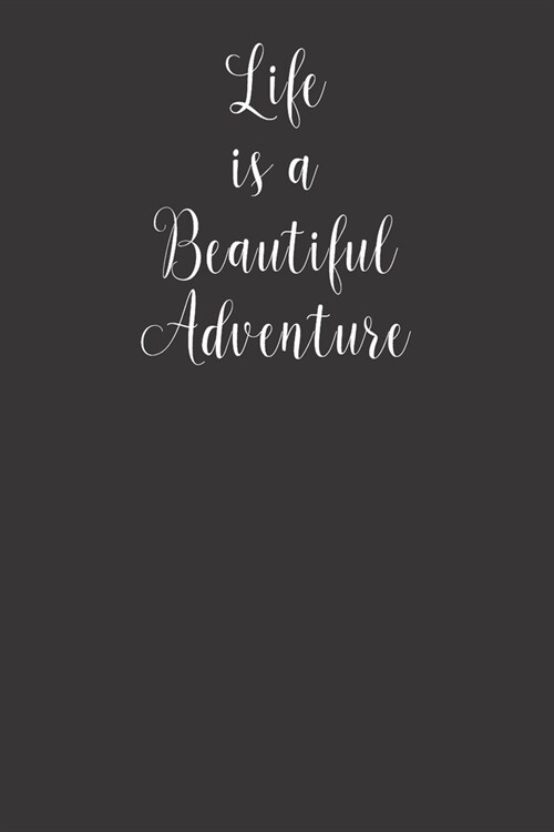 Life is a Beautiful Adventure: Simple Black and Matte Cover Notebook - Ideal for Your Daily Notes, Doodles, Sketches, Memories and Any Thoughts You W (Paperback)