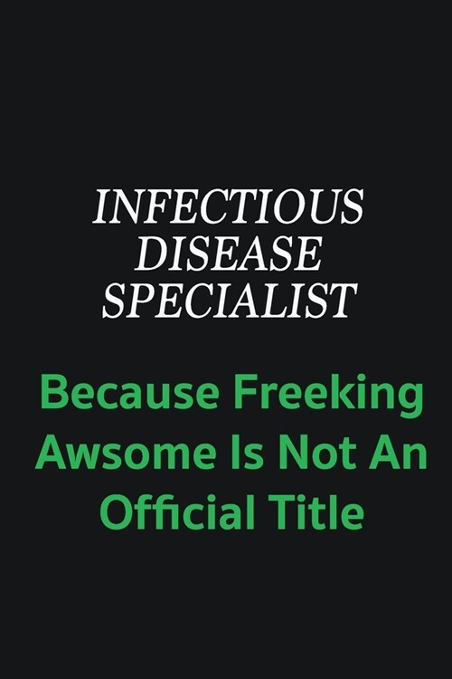 Infectious disease specialist because freeking awsome is not an offical title: Writing careers journals and notebook. A way towards enhancement (Paperback)