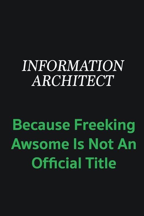 Information Architect because freeking awsome is not an offical title: Writing careers journals and notebook. A way towards enhancement (Paperback)