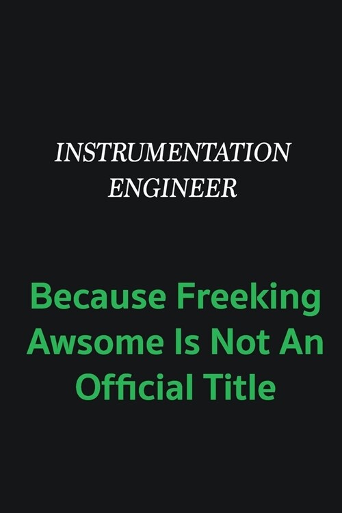 Instrumentation Engineer because freeking awsome is not an offical title: Writing careers journals and notebook. A way towards enhancement (Paperback)
