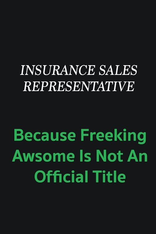 Insurance Sales Representative because freeking awsome is not an offical title: Writing careers journals and notebook. A way towards enhancement (Paperback)