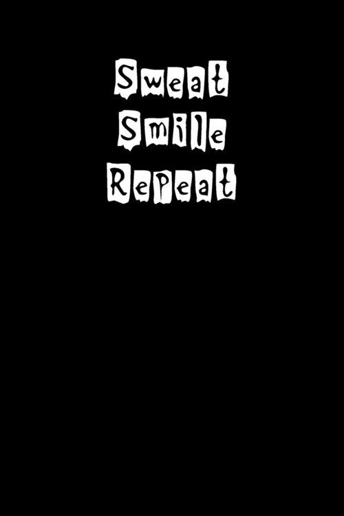 Sweat Smile Repeat: Simple Black and Matte Cover Notebook - Ideal for Your Daily Notes, Doodles, Sketches, Memories and Any Thoughts You W (Paperback)