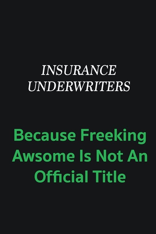 Insurance Underwriters because freeking awsome is not an offical title: Writing careers journals and notebook. A way towards enhancement (Paperback)