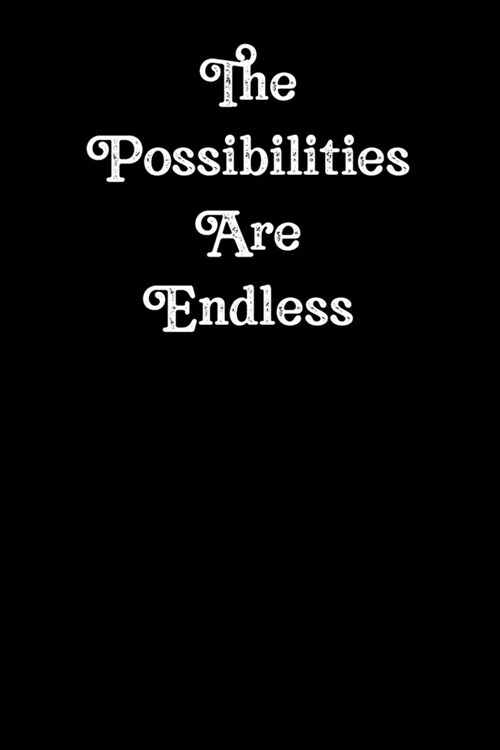 The Possibilities Are Endless: Simple Black and Matte Cover Notebook - Ideal for Your Daily Notes, Doodles, Sketches, Memories and Any Thoughts You W (Paperback)