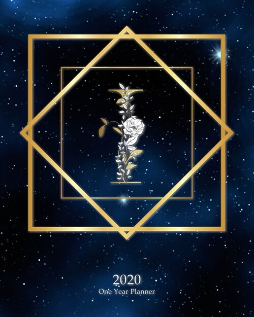 I - 2020 One Year Planner: Elegant Monogram Gold Initial Galaxy Stars Dark Blue Night Sky - Jan 1 - Dec 31 2020 - Weekly & Monthly Planner + Habi (Paperback)