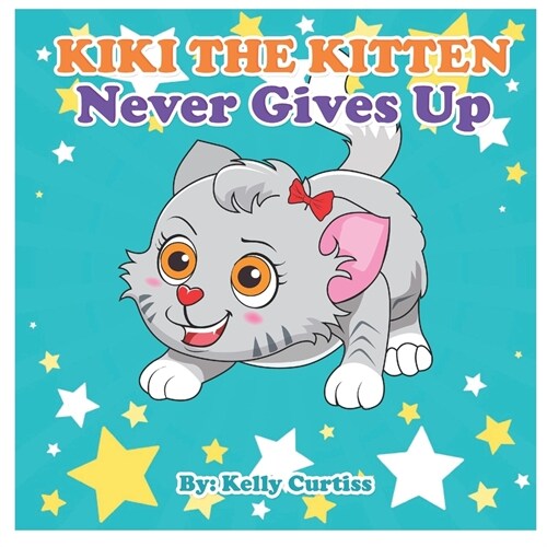 Kiki the Kitten Never Gives Up: funny stories for kids with morals (Paperback)