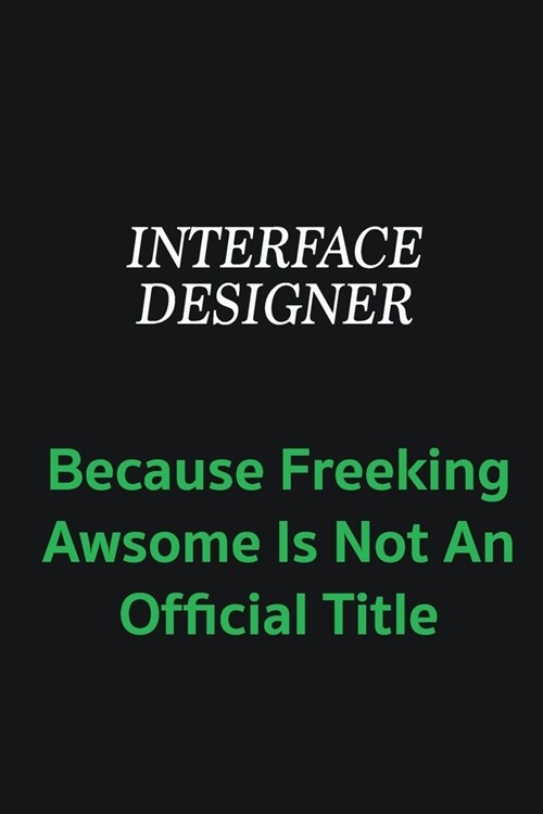 Interface Designer because freeking awsome is not an offical title: Writing careers journals and notebook. A way towards enhancement (Paperback)