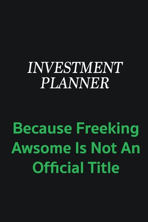 Investment Planner because freeking awsome is not an offical title: Writing careers journals and notebook. A way towards enhancement (Paperback)