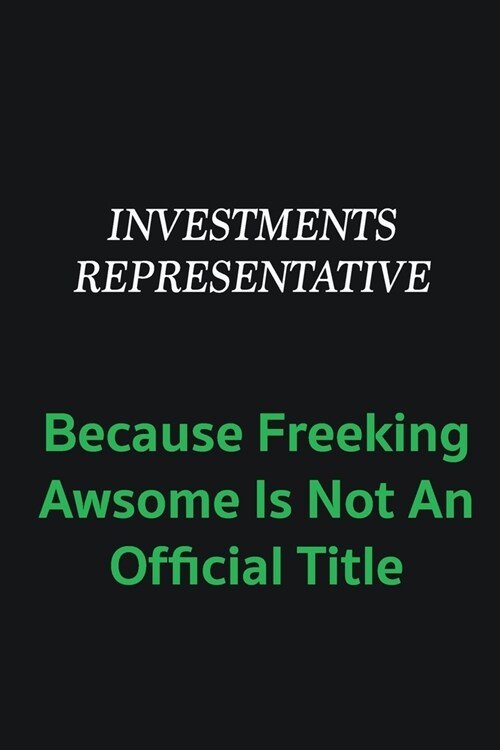 Investments Representative because freeking awsome is not an offical title: Writing careers journals and notebook. A way towards enhancement (Paperback)