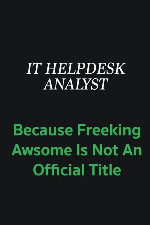 IT Helpdesk Analyst because freeking awsome is not an offical title: Writing careers journals and notebook. A way towards enhancement (Paperback)