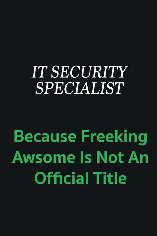IT Security Specialist because freeking awsome is not an offical title: Writing careers journals and notebook. A way towards enhancement (Paperback)