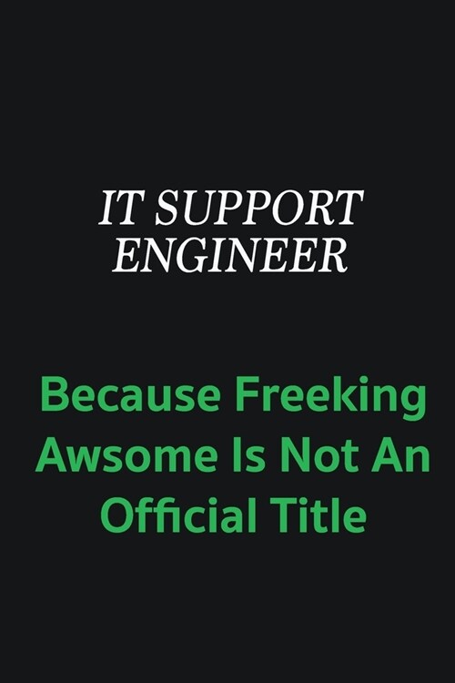 IT Support Engineer because freeking awsome is not an offical title: Writing careers journals and notebook. A way towards enhancement (Paperback)