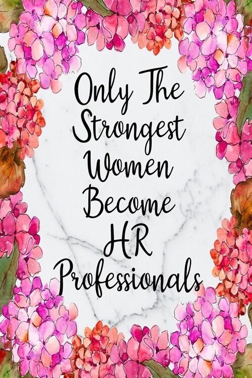 Only The Strongest Women Become HR Professionals: Blank Lined Journal For HR Professional Gifts Floral Notebook (Paperback)