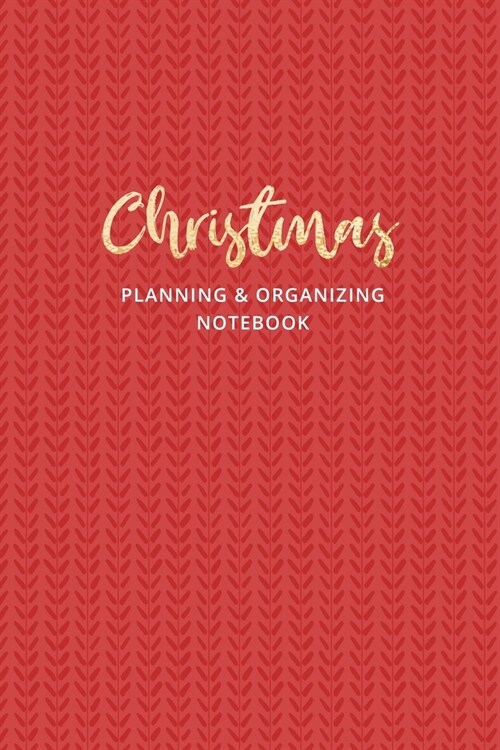 Christmas Planning and Organizing Notebook: Christmas Holiday Organizer - Undated Weekly Planner, To-Do Lists, Holiday Shopping Budget and Tracker, Gi (Paperback)