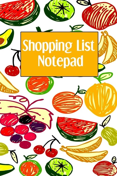 Shopping List Notepad: Weekly Grocery Planner Notebook - Favorite Healthy Recipe Ingredients Journal For Adults and Kids - Multi Healthy Frui (Paperback)