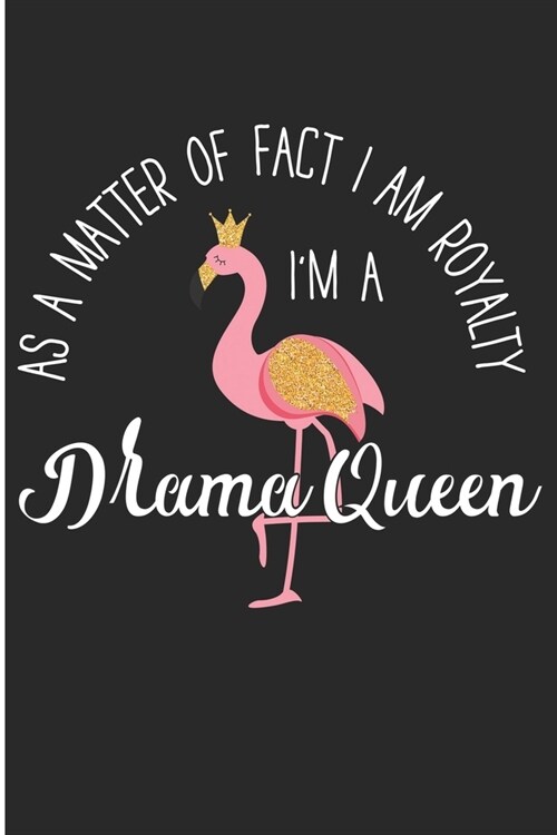 As A Matter Of Fact I Am Royalty Im A Drama Queen: Pink Flamingo Fun Blank Lined Notebook (Paperback)