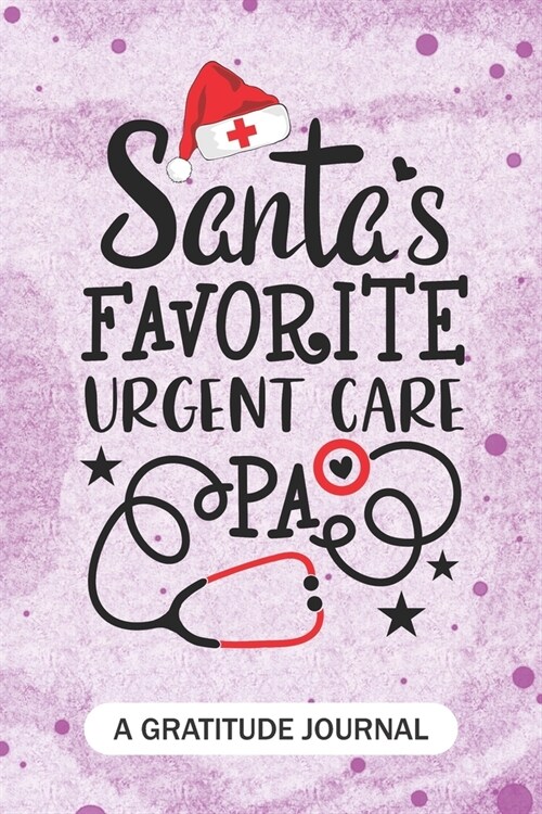 Santas Favorite Urgent care PA - A Gratitude Journal: Beautiful Gratitude Journal for Health Care Practitioner, Future Urgent care Physician assistan (Paperback)