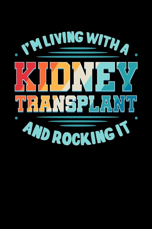 Im Living with a Kidney Transplant and Rocking It: Organ Donation Awareness Notebook to Write in, 6x9, Lined, 120 Pages Journal (Paperback)