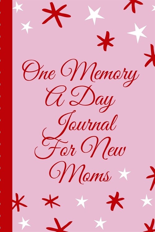 One Memory A Day Journal For New Moms: Touching Memory - New Baby Gift - Baby Shower - New Moms - Wisdom - Maternal - Inspirational - Pampering - Hear (Paperback)