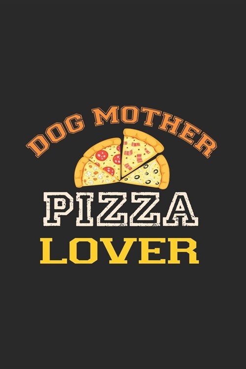 Dog Mother Pizza Lover: My Prayer Journal, Diary Or Notebook For Pizza Lover. 110 Story Paper Pages. 6 in x 9 in Cover. (Paperback)