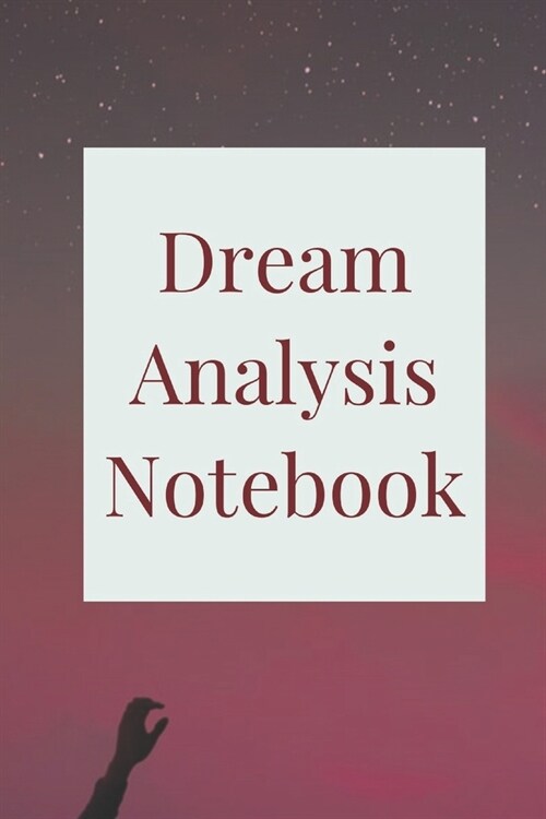 Dream Analysis Notebook: A dream journal. A notebook for dream catchers - dream analysis - dream interpretation. For anyone interested in learn (Paperback)