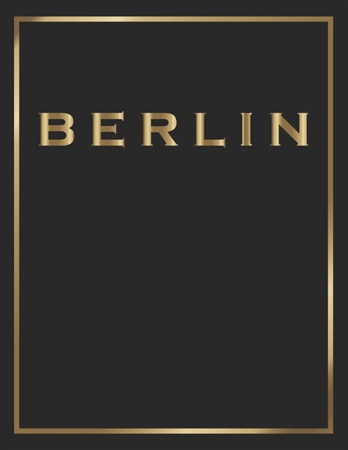 Berlin: Gold and Black Decorative Book - Perfect for Coffee Tables, End Tables, Bookshelves, Interior Design & Home Staging Ad (Paperback)