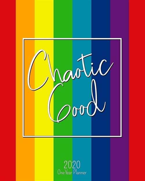 Chaotic Good - 2020 One Year Planner: LGBTQ Pride - Jan 1, 2020 - Dec 31, 2020 - Weekly & Monthly Planner + Habit Tracker + Vision Board + Dot Grid + (Paperback)
