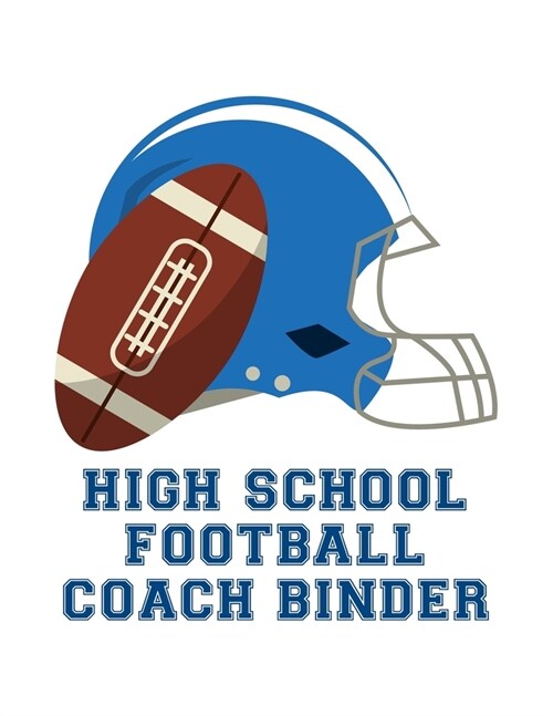 High School Football Coach Binder: Undated 12-Month Calendar, Team Roster, Player Statistics For Football Players And Coaches With Play Design Field B (Paperback)