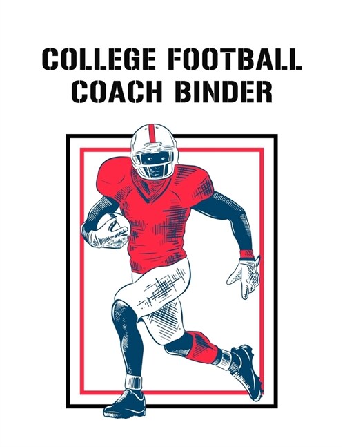 College Football Coach Binder: Undated 12-Month Calendar, Team Roster, Player Statistics For Football Players And Coaches With Play Design Field Blan (Paperback)