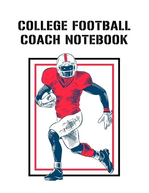 College Football Coach Notebook: Undated 12-Month Calendar, Team Roster, Player Statistics For Football Players And Coaches With Play Design Field Bla (Paperback)