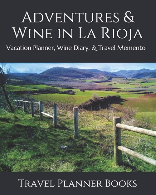 Adventures & Wine in La Rioja: Vacation Planner, Wine Diary, & Travel Memento (Paperback)