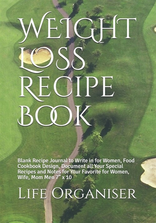 WEIGHT LOSS Recipe Book: Blank Recipe Journal to Write in for Women, Food Cookbook Design, Document all Your Special Recipes and Notes for Your (Paperback)
