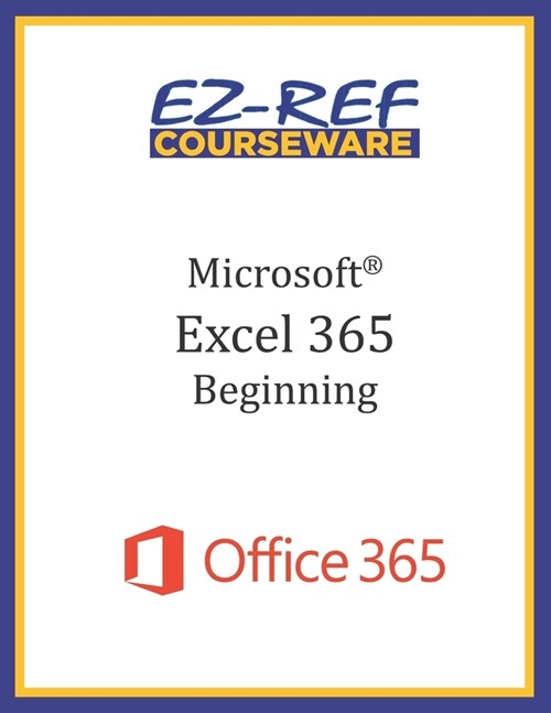 Microsoft Excel 365 - Beginning: Instructor Guide (Black & White) (Paperback)