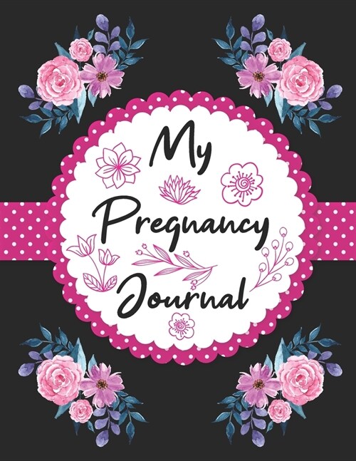 My Pregnancy Journal: Pregnancy Planner and Journal planning book week by week & trimesters with pregnancy and appointment tracker Gifts for (Paperback)