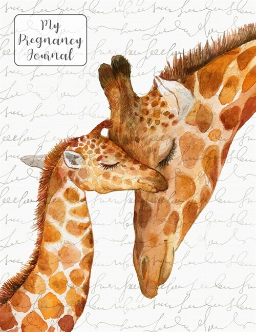 My Pregnancy Journal & Organizer Mother & Baby Giraffes: Keepsake Planner To Document Your Journey (Paperback)