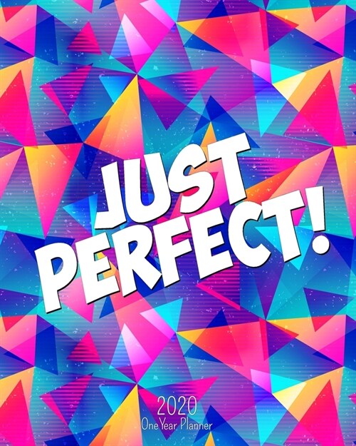 Just Perfect - 2020 One Year Planner: Pretty Happy Colors Self Care - Daily Weekly Monthly Calendar Organizer - Nifty 1-Year Agenda Schedule with Visi (Paperback)