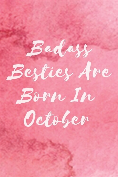 Badass Besties Are Born In October: Funny Birthday Saying Quote Notebook/Journal & Diary Present and Best Friends Gifts Funny Blank Lined Journal Gif (Paperback)