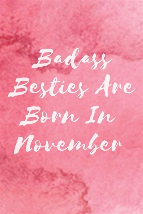 Badass Besties Are Born In November: Funny Birthday Saying Quote Notebook/Journal & Diary Present and Best Friends Gifts Funny Blank Lined Journal Gi (Paperback)