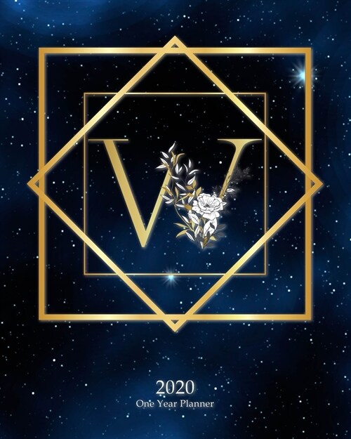 W - 2020 One Year Planner: Elegant Monogram Gold Initial Galaxy Stars Dark Blue Night Sky - Jan 1 - Dec 31 2020 - Weekly & Monthly Planner + Habi (Paperback)