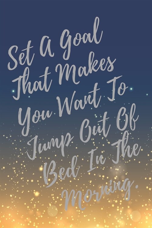 Set A Goal That Makes You Want To Jump Out Of Bed In The Morning.: Super Boss & Girl Boss Inspirational Quotes Journal & Notebook (Boss Appreciation G (Paperback)