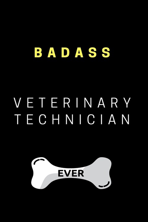 Badass Veterinary Technician Ever: Notebook Gag Gift for Veterinarian, Vet Tech, Veterinary Office Staff College Ruled Lined Notes Journal (Paperback)