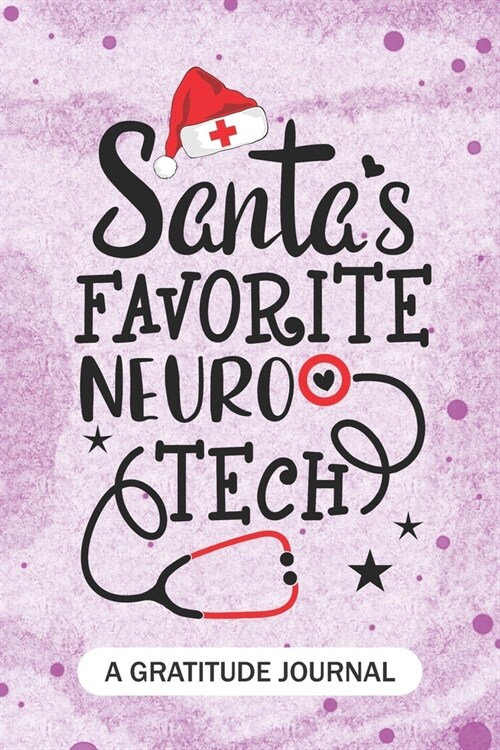 Santas Favorite Neuro Tech- A Gratitude Journal: Beautiful Gratitude Journal for Neurology technologist, neuroscience technician Practitioner, and Ne (Paperback)